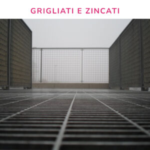 Grigliati e Zincati